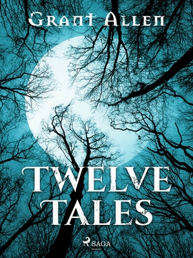 Twelve Tales (e-bok) av Grant Allen