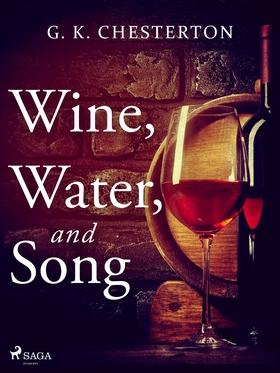 Wine, Water, and Song (e-bok) av G. K. Chestert