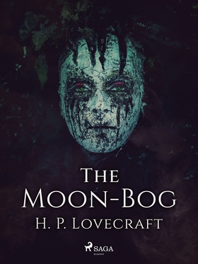 The Moon-Bog (e-bok) av H. P. Lovecraft