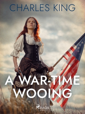 A War-Time Wooing (e-bok) av Charles King