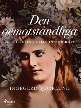 Den oemotståndliga : en Christina Nilsson-biogr