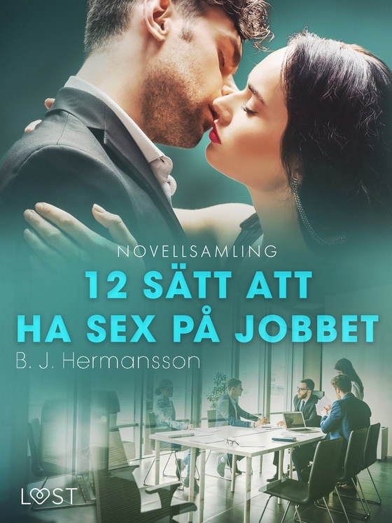 12 sätt att ha sex på jobbet - novellsamling (e-bok) av B. J. Hermansson