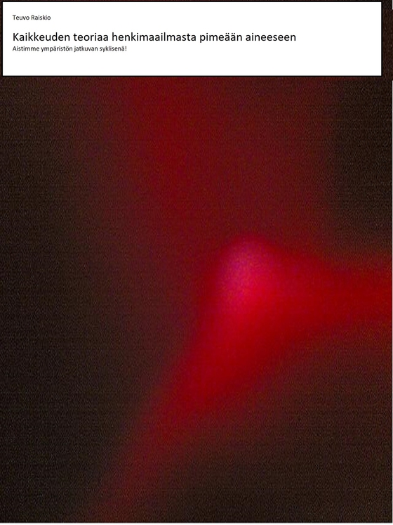 Kaikkeuden teoriaa henkimaailmasta pimeään aineeseen: Aistimme ympäristön jatkuvan syklisenä