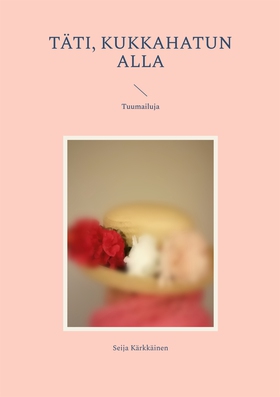 Täti, kukkahatun alla: Tuumailuja (e-bok) av Se
