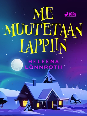 Me muutetaan Lappiin (e-bok) av Heleena Lönnrot