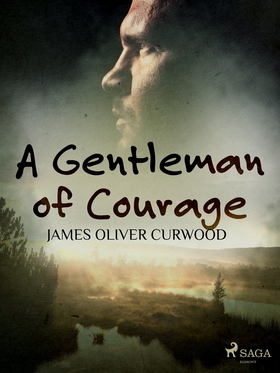 A Gentleman of Courage (e-bok) av James Oliver 