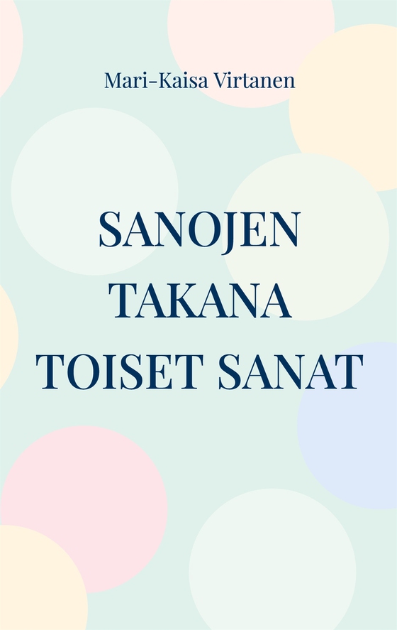 Sanojen takana toiset sanat: Runoja vuosilta 2008-2022