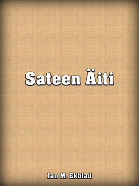 Sateen Äiti (e-bok) av Jan Ekblad