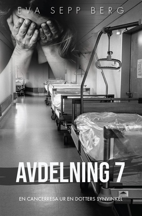 Avdelning 7 - en cancerresa ur en dotters synvi