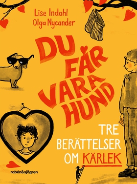 Du får vara hund : Tre berättelser om kärlek (e