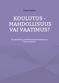 Koulutus - mahdollisuus vai vaatimus?: Kysymyksiä ja pohdintoja kasvatuksesta ja koulutuksesta