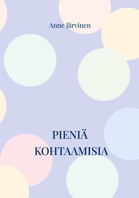 Pieniä kohtaamisia (e-bok) av Anne Järvinen