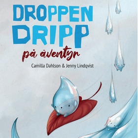 Droppen Dripp på äventyr (e-bok) av Camilla Dah