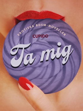 Ta mig - erotiska BDSM-noveller (e-bok) av Cupi