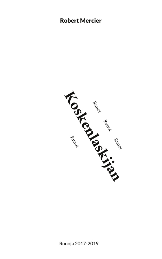 Koskenlaskijan runot: Runoja 2017-2019