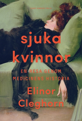 Sjuka kvinnor : en resa genom medicinens histor