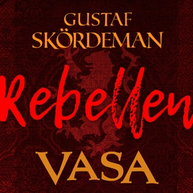 Vasa: Rebellen (ljudbok) av Gustaf Skördeman