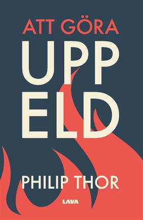 Att göra upp eld (e-bok) av Philip Thor