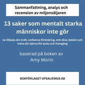 Sammanfattning, analys och recension av boken 13 saker som mentalt starka människor inte gör. Ta tillbaka din kraft, omfamna förändring, möt dina rädslor och träna din hjärna för lycka och framgång