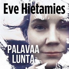 Palavaa lunta (ljudbok) av Eve Hietamies