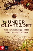 Under olivträdet : Om våra hungriga jordar från Toscana till Skåne