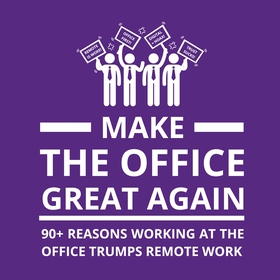 Make the Office Great Again: 90+ Reasons Workin