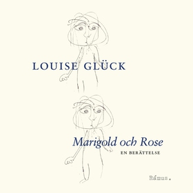 Marigold och Rose (ljudbok) av Louise Glück