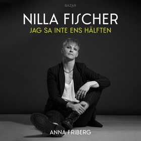 Jag sa inte ens hälften (ljudbok) av Nilla Fisc