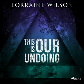 This is Our Undoing (ljudbok) av Lorraine Wilso