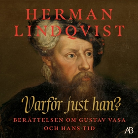 Varför just han? : berättelsen om Gustav Vasa o
