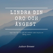 LINDRA DIN ORO OCH ÅNGEST – nya rön för att på ett enkelt sätt bryta en dålig vana