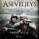 Aseveljeys: saksalaiset ja suomalaiset Itä-Lapissa 1941-1944