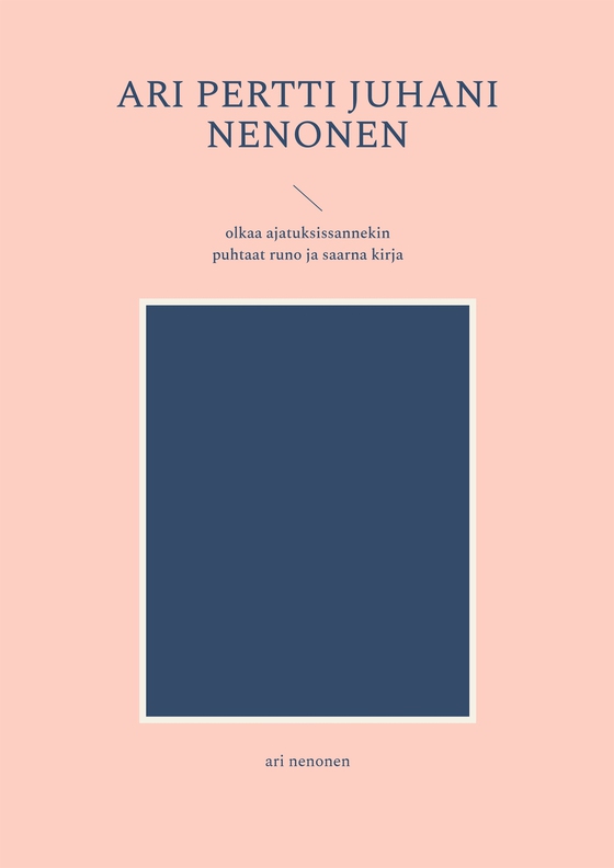ari pertti juhani nenonen: olkaa ajatuksissannekin puhtaat runo ja saarna kirja