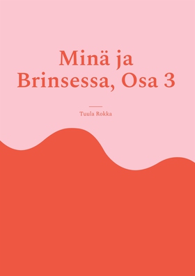 Minä ja Brinsessa, Osa 3 (e-bok) av Tuula Rokka