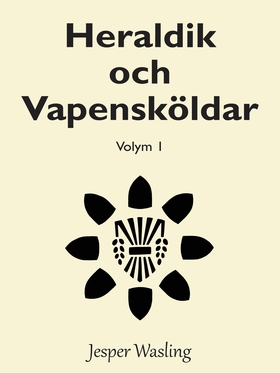 Heraldik och Vapensköldar: Volym 1 (e-bok) av J
