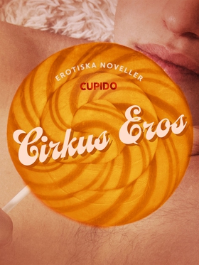 Cirkus Eros - erotiska noveller (e-bok) av Cupi