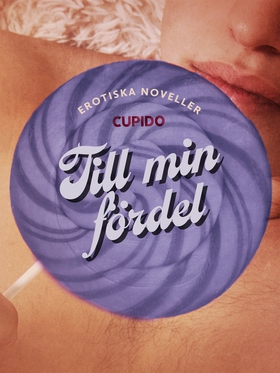 Till min fördel - erotiska noveller (e-bok) av 