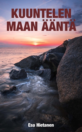 Kuuntelen maan ääntä (e-bok) av Esa Hietanen
