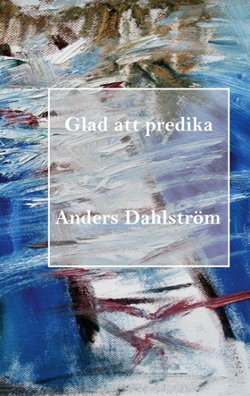 Glad att predika (e-bok) av Anders Dahlström