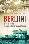 Berliini: Elää ja kuolla maailmanhistorian pyörteissä