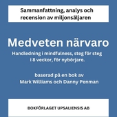 Medveten närvaro. Handledning i mindfulness, steg för steg i 8 veckor, för nybörjare