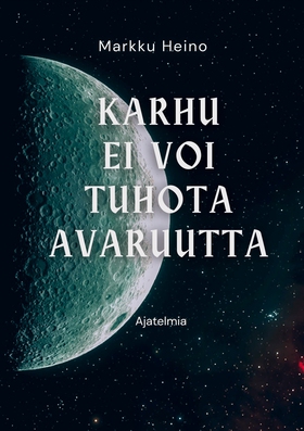 Karhu ei voi tuhota avaruutta (e-bok) av Markku