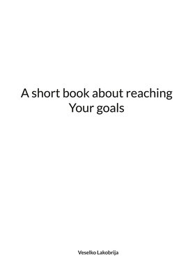 A short book about reaching Your goals (e-bok)