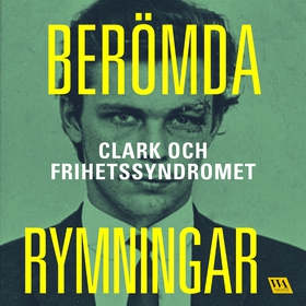 Berömda rymningar – Clark och frihetssyndromet 