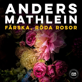 Färska, röda rosor (ljudbok) av Anders Mathlein