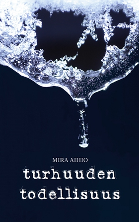Turhuuden todellisuus (e-bok) av Mira Aihio