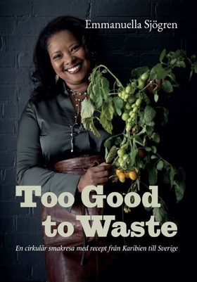 Too good to waste : en cirkulär smakresa med re