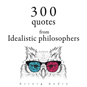 300 Quotes from Idealistic Philosophers (ljudbo