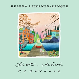 Koti-ikävä, rebonjour (e-bok) av Helena Liikane