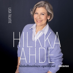 Hilkka Ahde, sinisilmäinen optimisti (ljudbok) 